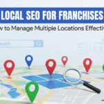 Local SEO for Franchises: How to Manage Multiple Locations Effectively