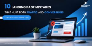 10 Landing Page Mistakes That Hurt Both Traffic and Conversions (And How to Fix Them Fast)